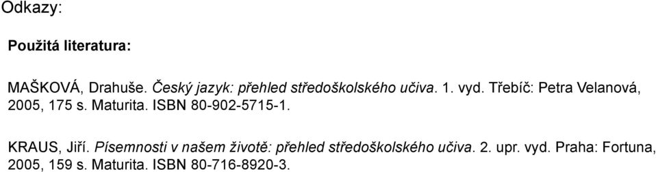 Třebíč: Petra Velanová, 2005, 175 s. Maturita. ISBN 80-902-5715-1.