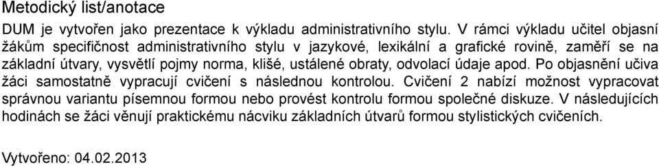 pojmy norma, klišé, ustálené obraty, odvolací údaje apod. Po objasnění učiva žáci samostatně vypracují cvičení s následnou kontrolou.