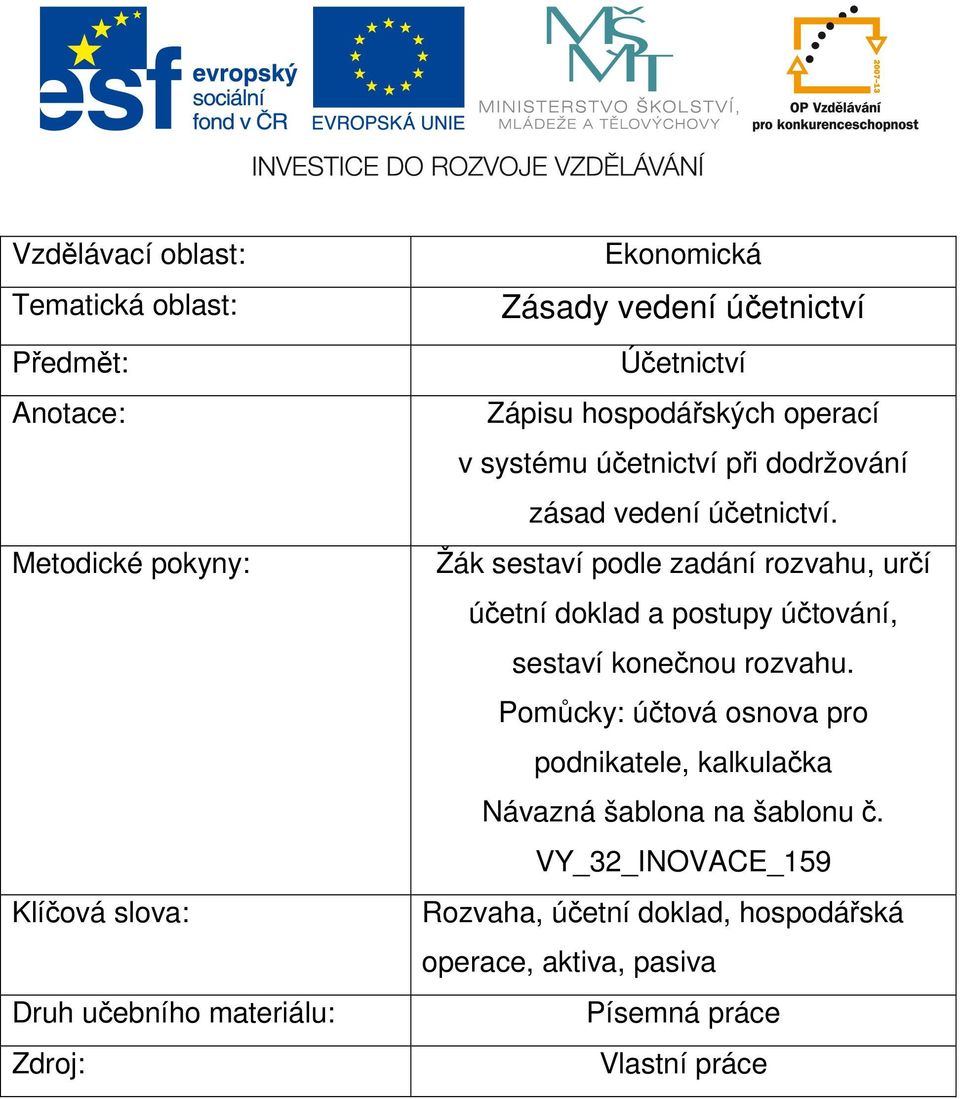 Žák sestaví podle zadání rozvahu, určí účetní doklad a postupy účtování, sestaví konečnou rozvahu.