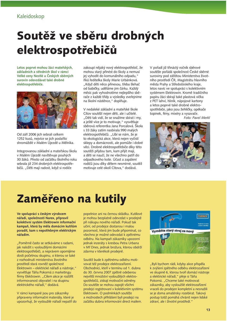 Integrovanou základní a mateřskou školu v Malém Újezdě navštěvuje pouhých 30 žáků. Přesto od začátku školního roku sebrala již 234 drobných elektrospotřebičů.