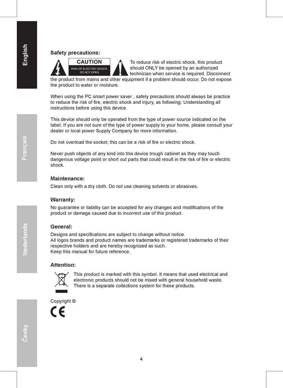 When using the PC smart power saver, safety precautions should always be practice to reduce the risk of fire, electric shock and injury, as following: Understanding all instructions before using this