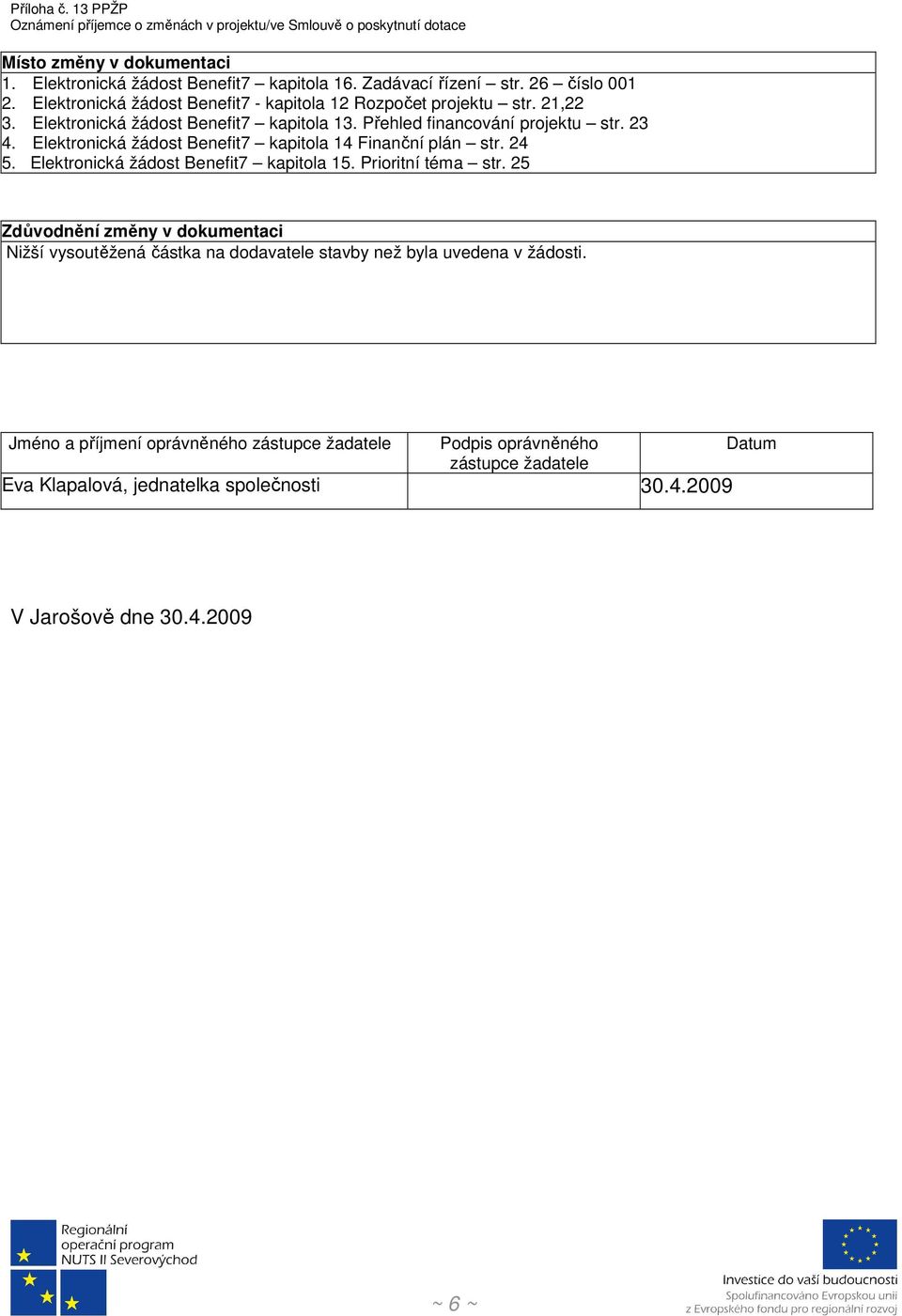 Elektronická žádost Benefit7 kapitola 14 Finanční plán str. 24 5. Elektronická žádost Benefit7 kapitola 15. Prioritní téma str.