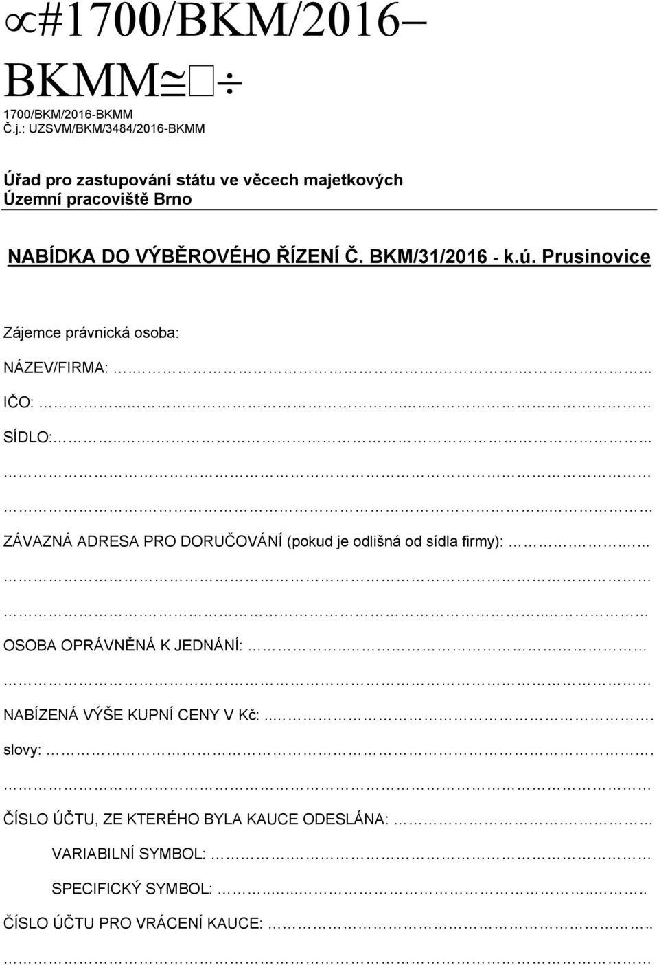 BKM/31/2016 - k.ú. Prusinovice Zájemce právnická osoba: NÁZEV/FIRMA:...... IČO:...... SÍDLO:.