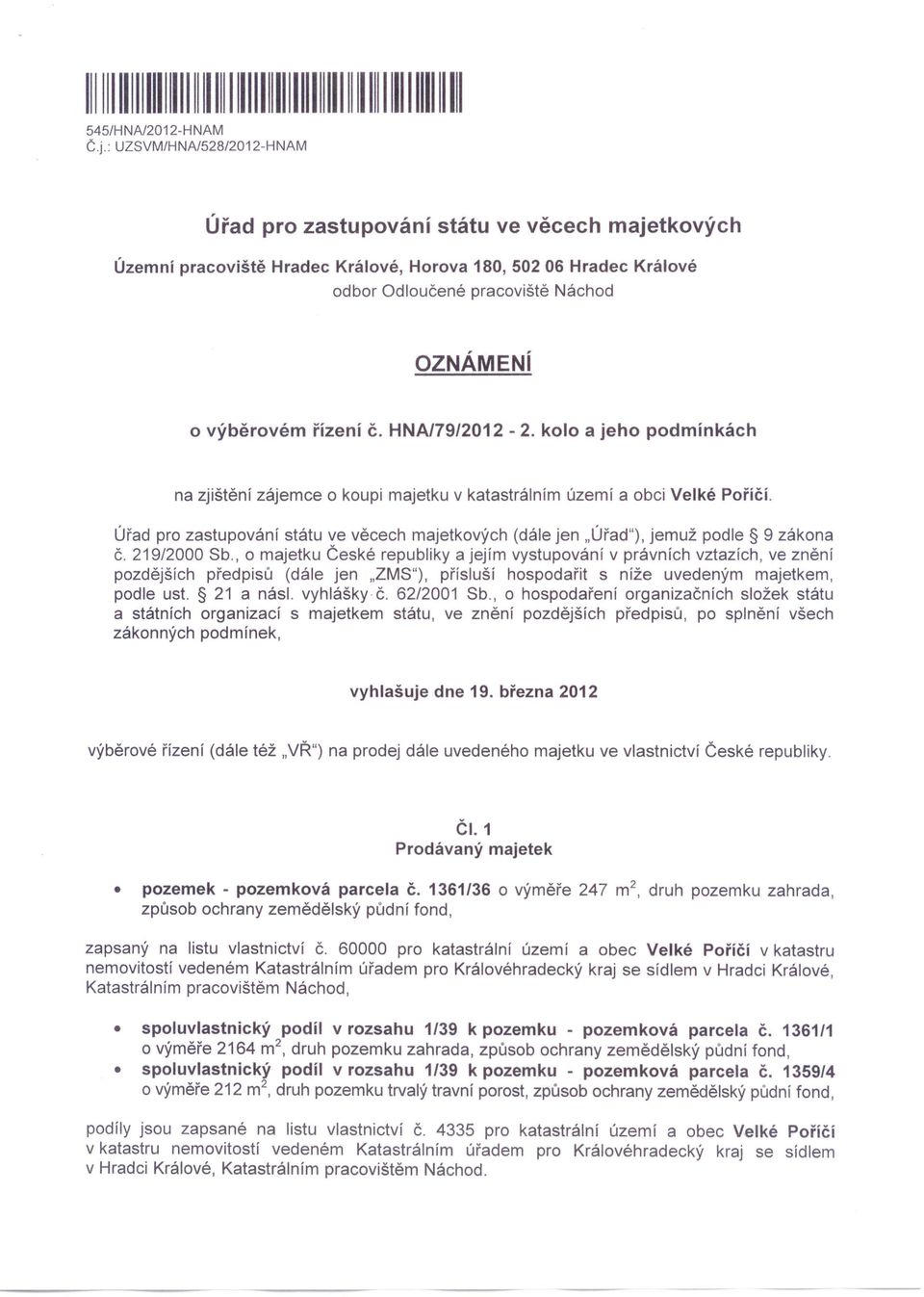 řízení č. HNA/79/2012-2. kolo a jeho podmínkách na zjištění zájemce o koupi majetku v katastrálním území a obci Velké Poříčí. Úřad pro zastupování státu ve věcech majetkových (dále jen.