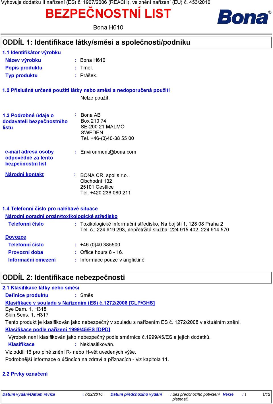 com Národní kontakt BONA CR, spol s r.o. Obchodní 132 25101 Cestlice Tel. +420 236 080 211 1.
