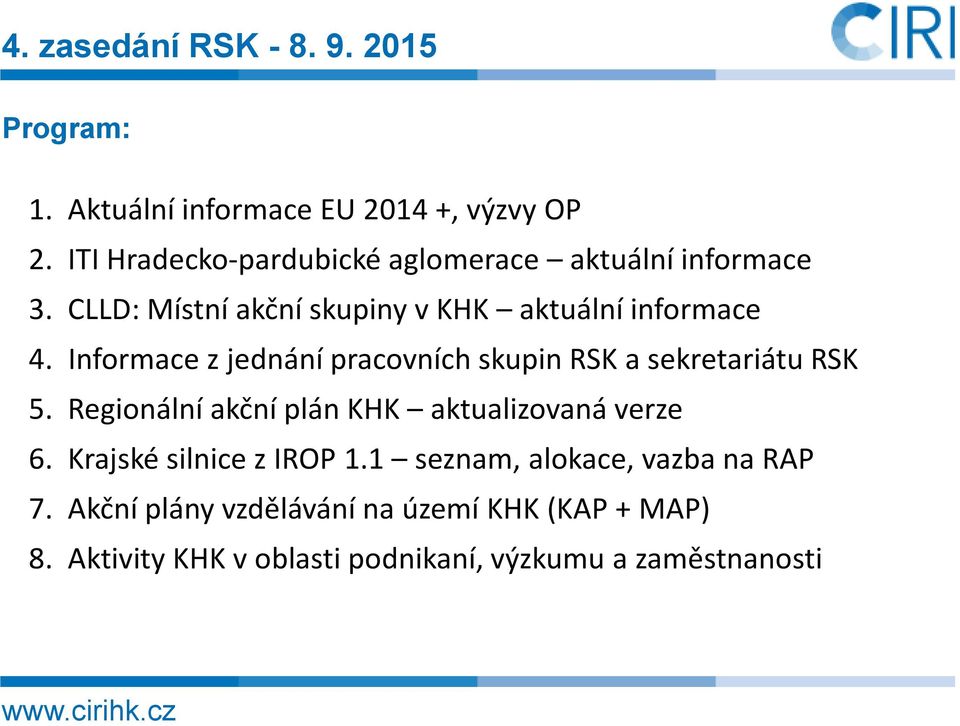 Informace z jednání pracovních skupin RSK a sekretariátu RSK 5. Regionální akční plán KHK aktualizovaná verze 6.