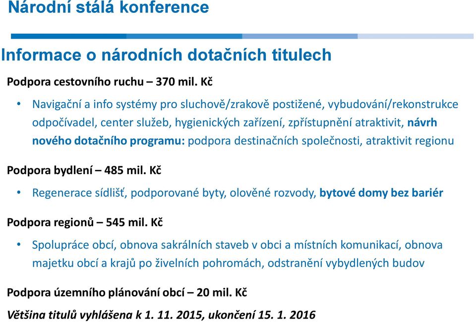 programu: podpora destinačních společnosti, atraktivit regionu Podpora bydlení 485 mil.