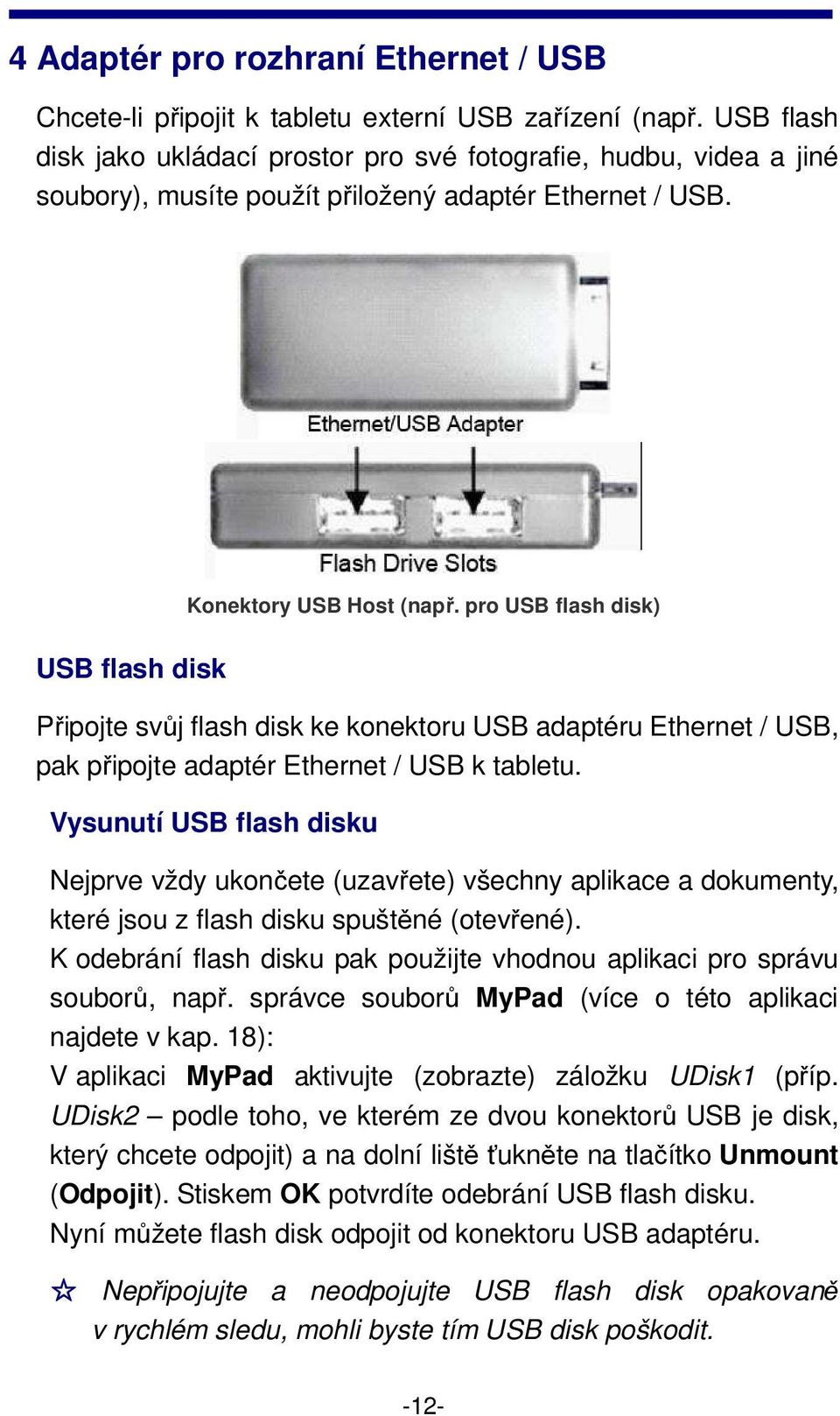 pro USB flash disk) USB flash disk Připojte svůj flash disk ke konektoru USB adaptéru Ethernet / USB, pak připojte adaptér Ethernet / USB k tabletu.