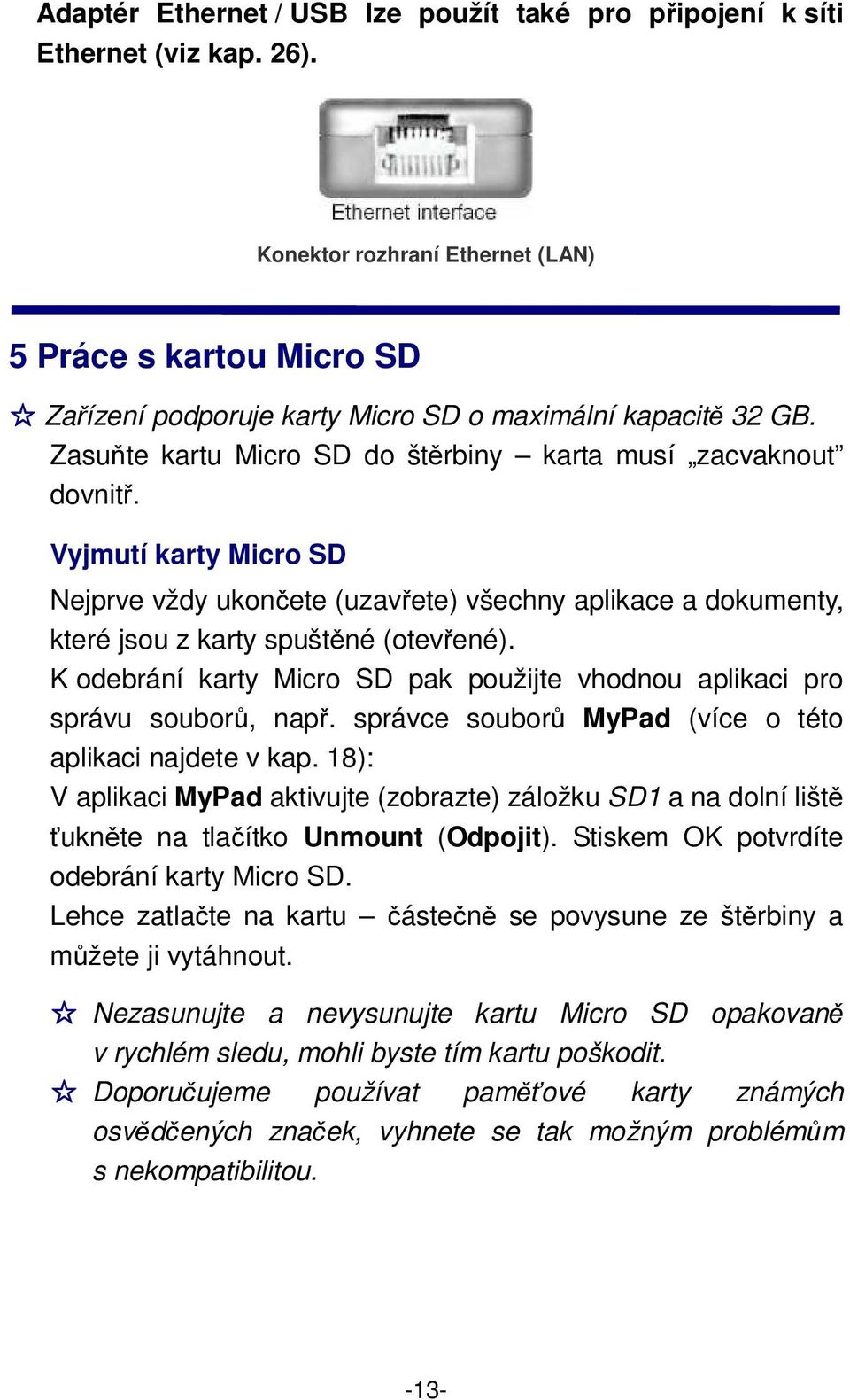 Vyjmutí karty Micro SD Nejprve vždy ukončete (uzavřete) všechny aplikace a dokumenty, které jsou z karty spuštěné (otevřené).