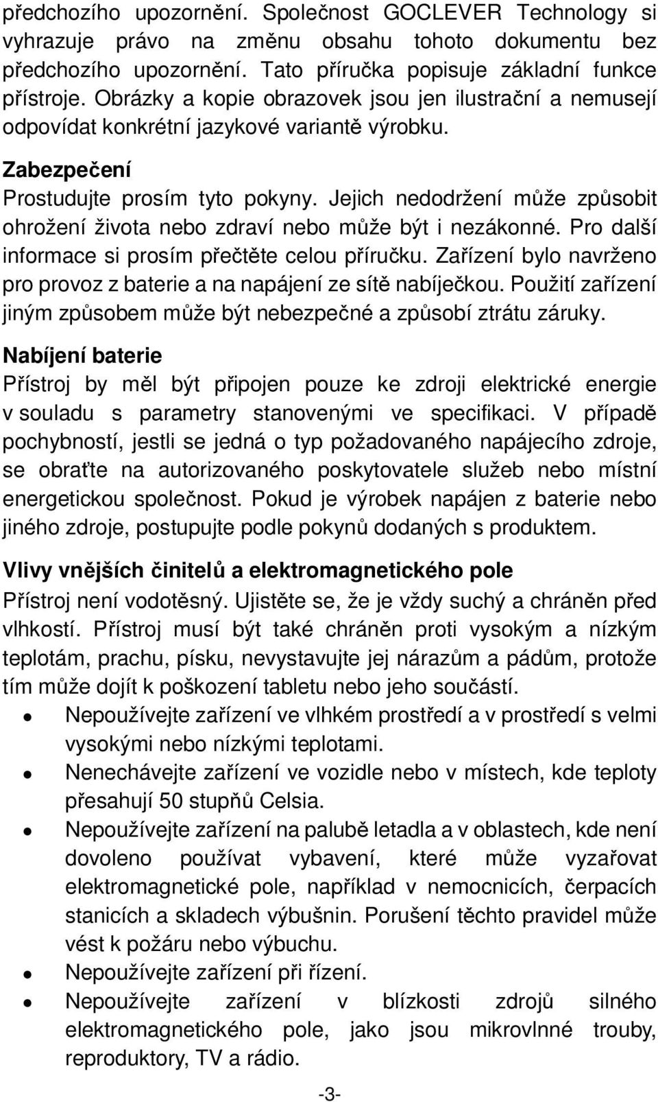 Jejich nedodržení může způsobit ohrožení života nebo zdraví nebo může být i nezákonné. Pro další informace si prosím přečtěte celou příručku.