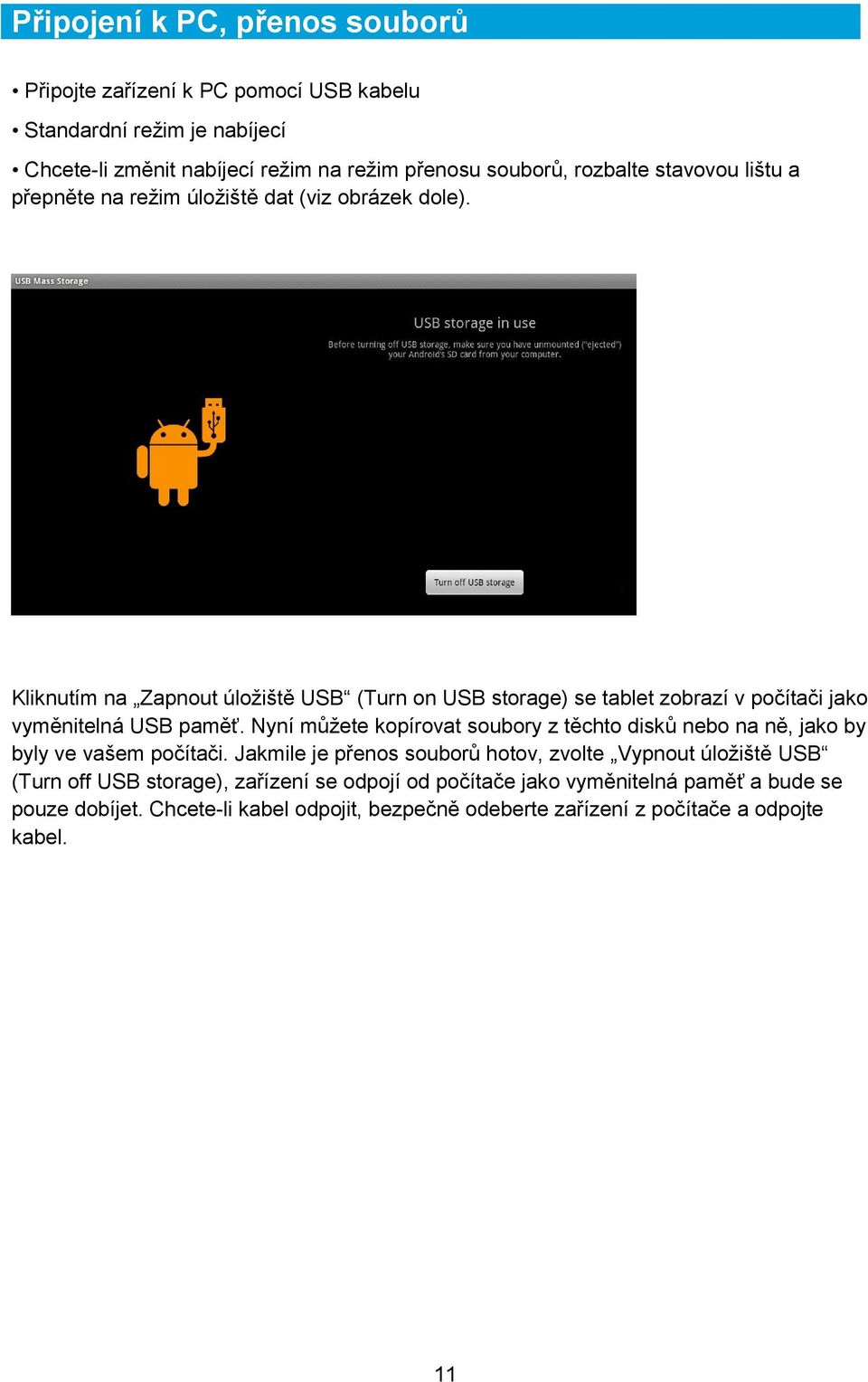 Kliknutím na Zapnout úložiště USB (Turn on USB storage) se tablet zobrazí v počítači jako vyměnitelná USB paměť.