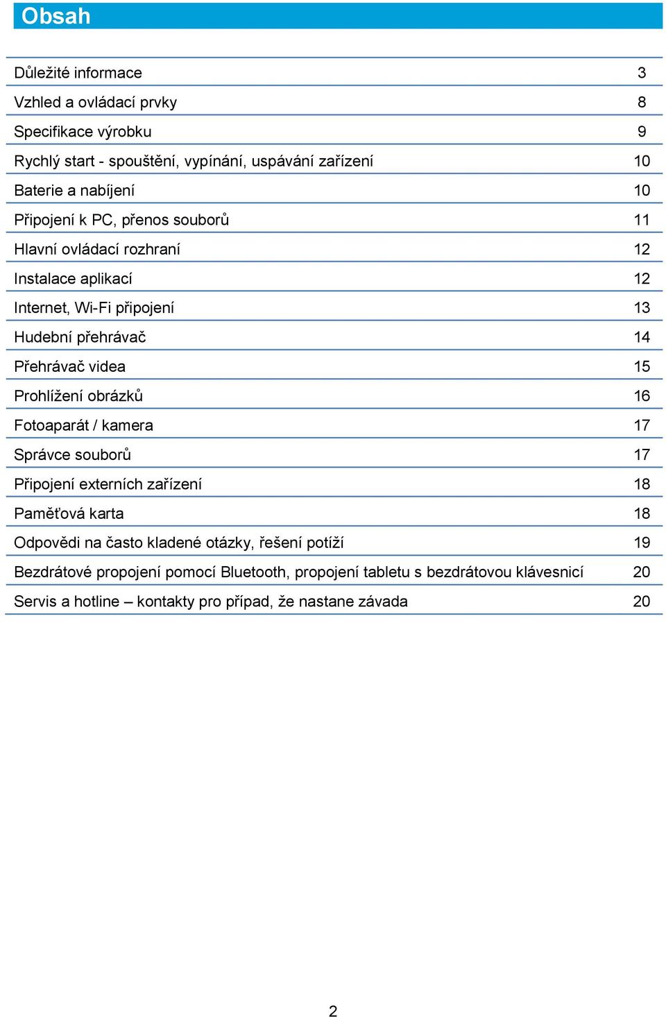 Prohlížení obrázků 16 Fotoaparát / kamera 17 Správce souborů 17 Připojení externích zařízení 18 Paměťová karta 18 Odpovědi na často kladené otázky, řešení