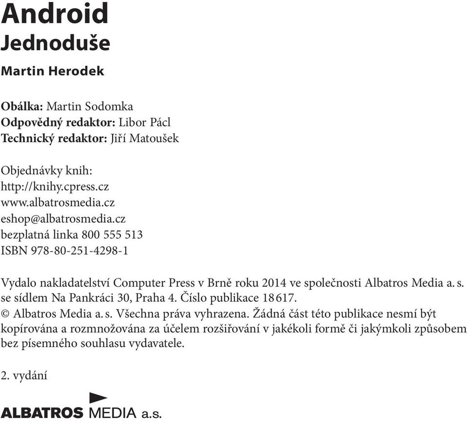 cz bezplatná linka 800 555 513 ISBN 978-80-251-4298-1 Vydalo nakladatelství Computer Press v Brně roku 2014 ve společnosti Albatros Media a. s. se sídlem Na Pankráci 30, Praha 4.