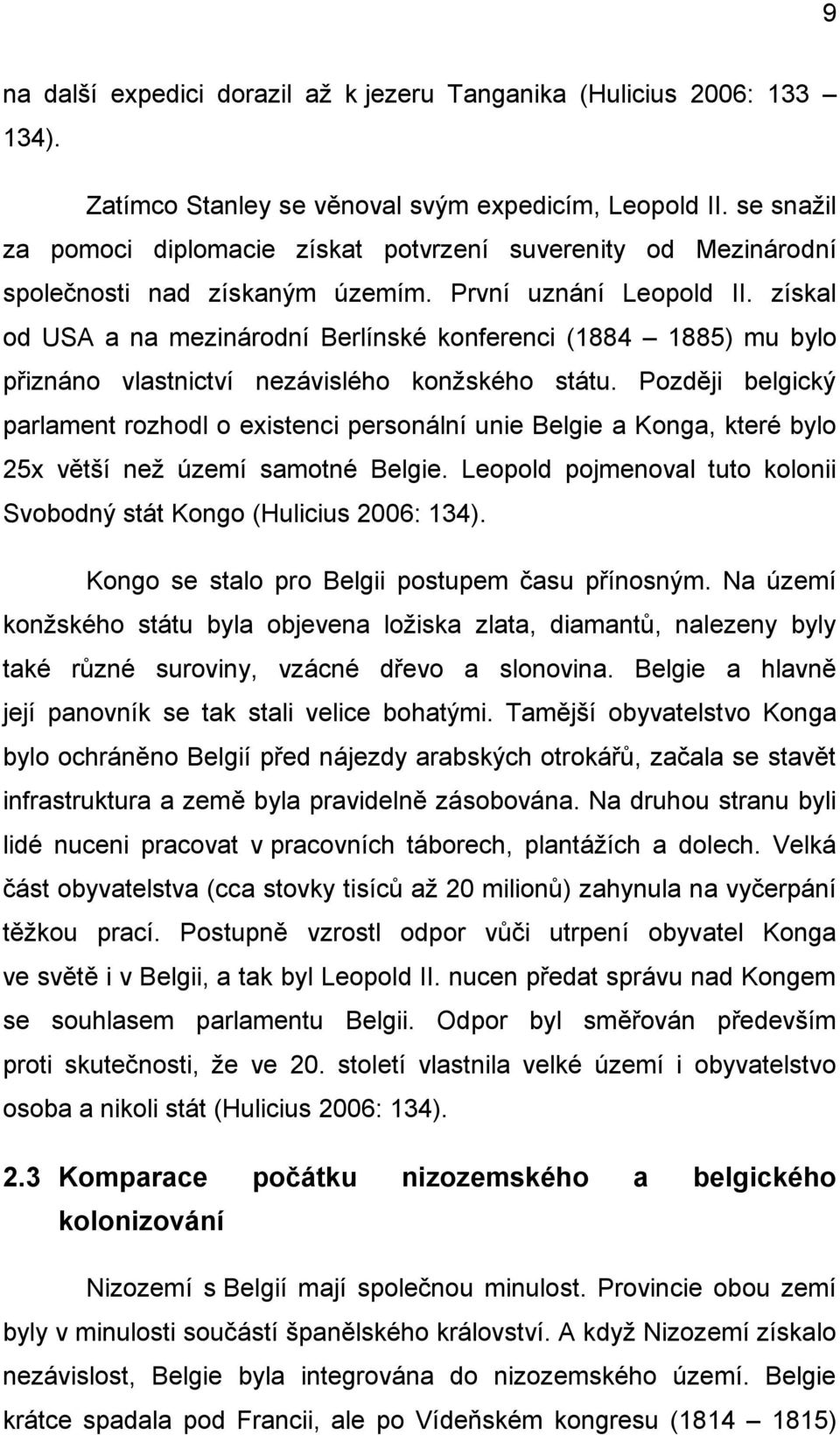 získal od USA a na mezinárodní Berlínské konferenci (1884 1885) mu bylo přiznáno vlastnictví nezávislého konţského státu.