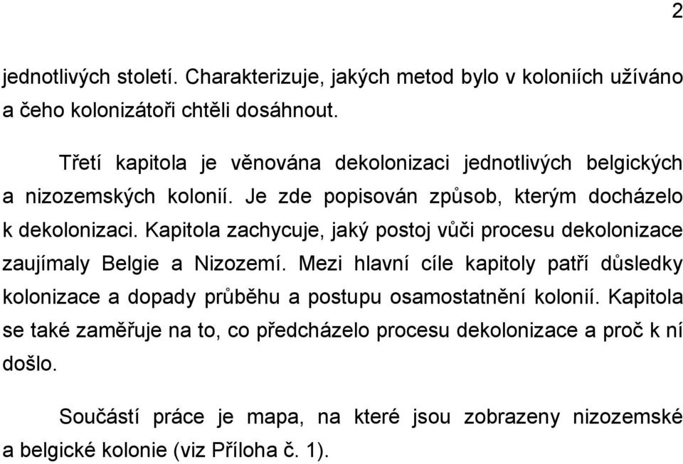 Kapitola zachycuje, jaký postoj vůči procesu dekolonizace zaujímaly Belgie a Nizozemí.