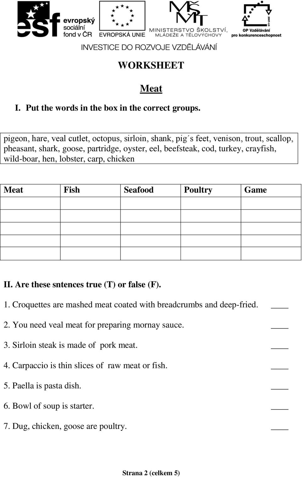 crayfish, wild-boar, hen, lobster, carp, chicken Meat Fish Seafood Poultry Game II. Are these sntences true (T) or false (F). 1.