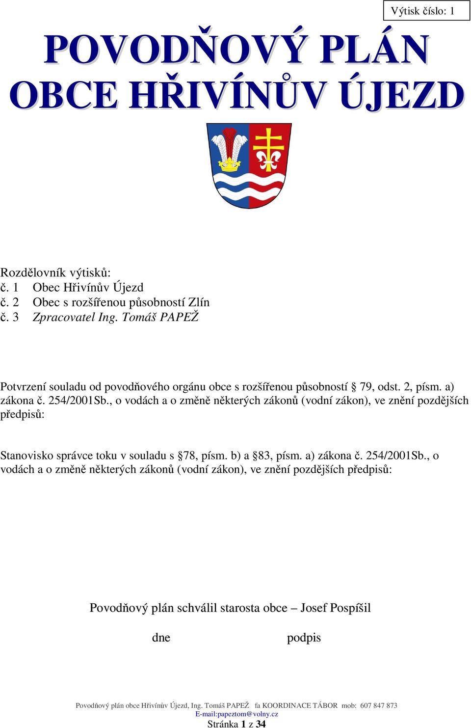 , o vodách a o změně některých zákonů (vodní zákon), ve znění pozdějších předpisů: Stanovisko správce toku v souladu s 78, písm. b) a 83, písm.