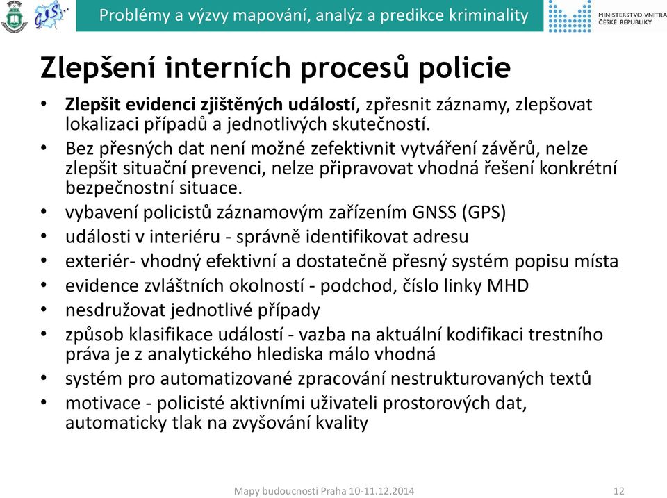 vybavení policistů záznamovým zařízením GNSS (GPS) události v interiéru - správně identifikovat adresu exteriér- vhodný efektivní a dostatečně přesný systém popisu místa evidence zvláštních okolností