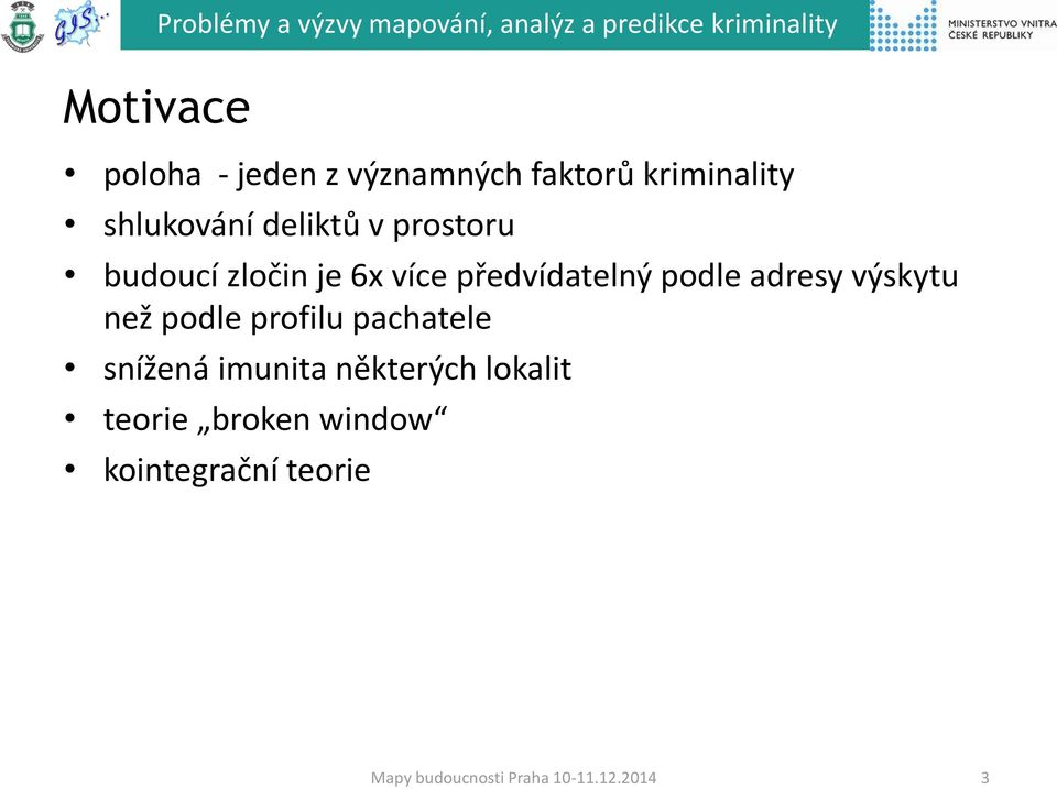 předvídatelný podle adresy výskytu než podle profilu pachatele