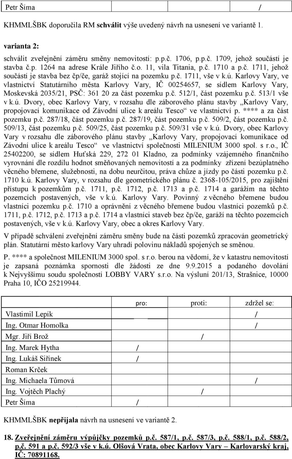 Karlovy Vary, ve vlastnictví Statutárního města Karlovy Vary, IČ 00254657, se sídlem Karlovy Vary, Moskevská 203521, PSČ: 361 20 za část pozemku p.č. 5121, část pozemku p.č. 5131 vše v k.ú.