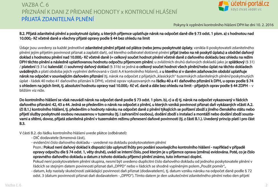 poskytovateli zdanitelného plnění jejím přijetím povinnost přiznat a zaplatit daň), od kterého odběratel dotčené plnění přijal (nebo na ně poskytl úplatu) a obdržel daňový doklad s hodnotou plnění