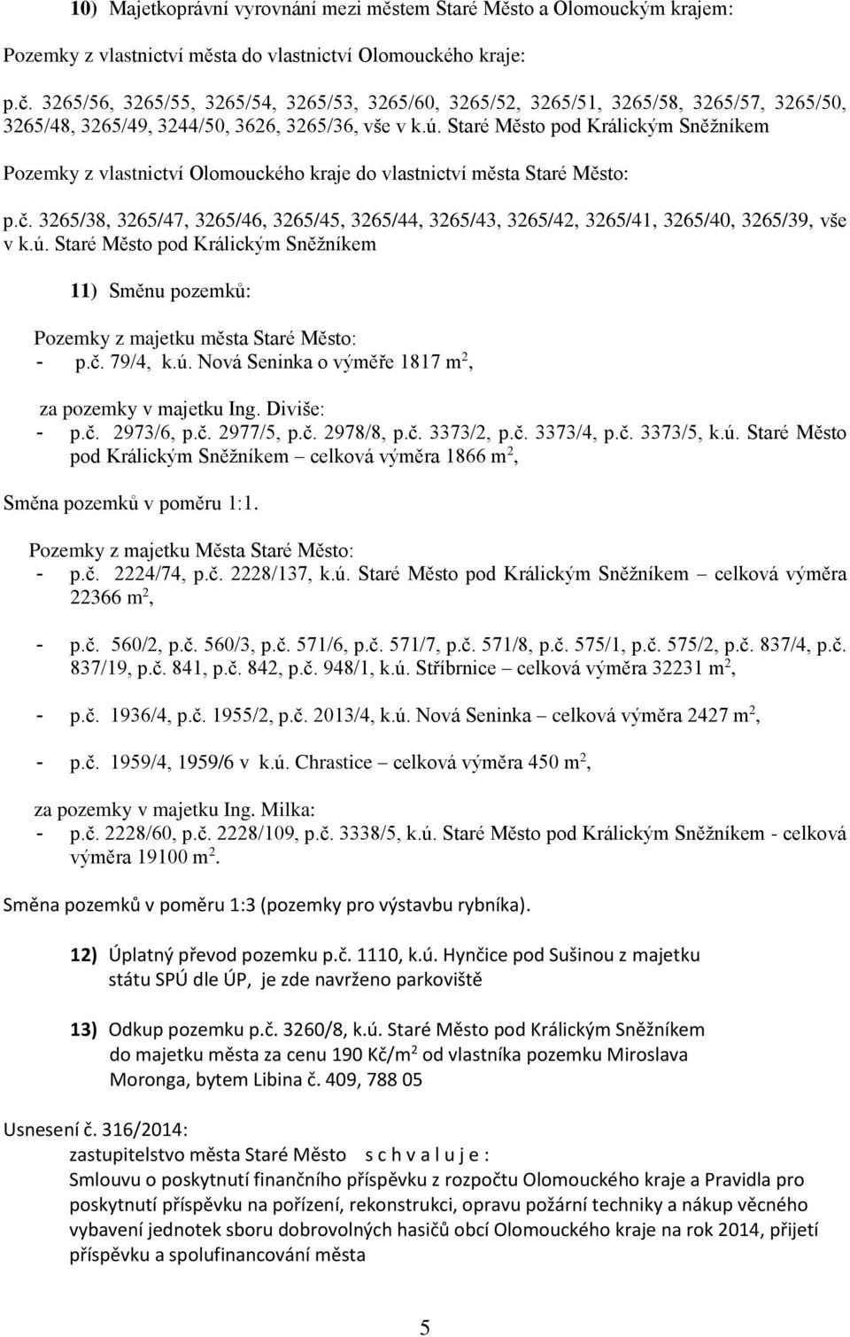 Staré Město pod Králickým Sněžníkem Pozemky z vlastnictví Olomouckého kraje do vlastnictví města Staré Město: p.č.