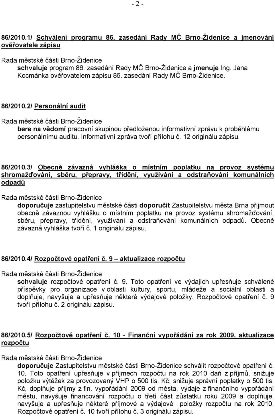 Informativní zpráva tvoří přílohu č. 12 originálu zápisu. 86/2010.