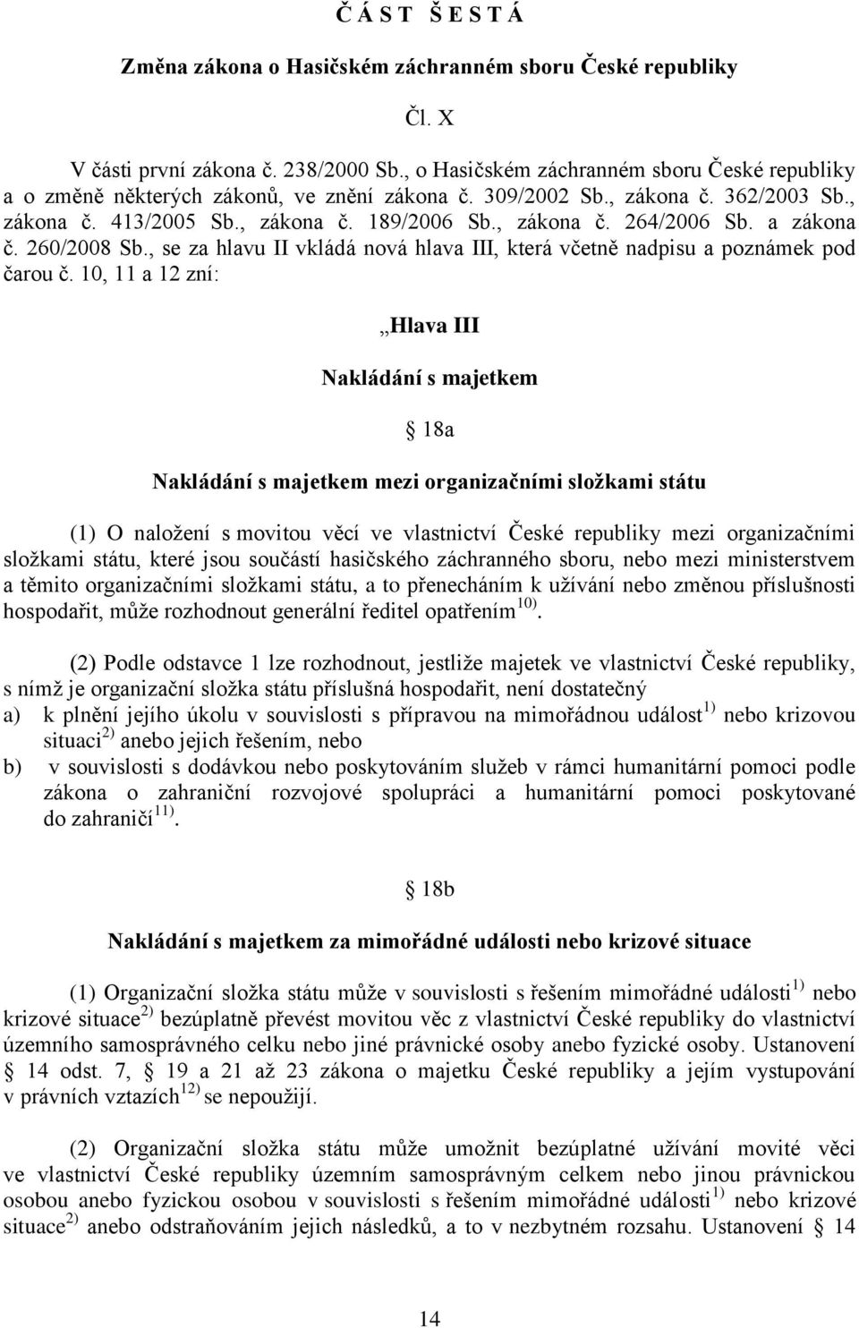 a zákona č. 260/2008 Sb., se za hlavu II vkládá nová hlava III, která včetně nadpisu a poznámek pod čarou č.