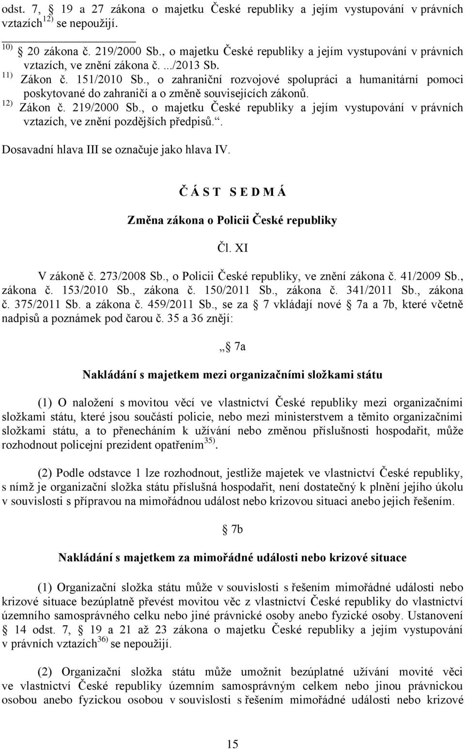 , o zahraniční rozvojové spolupráci a humanitární pomoci poskytované do zahraničí a o změně souvisejících zákonů. 12) Zákon č. 219/2000 Sb.