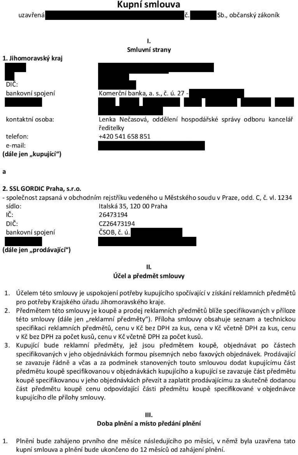 C, č. vl. 1234 sídlo: Italská 35, 120 00 Praha IČ: 26473194 DIČ: CZ26473194 bankovní spojení ČSOB, č. ú. (dále jen prodávající ) II. Účel a předmět smlouvy 1.