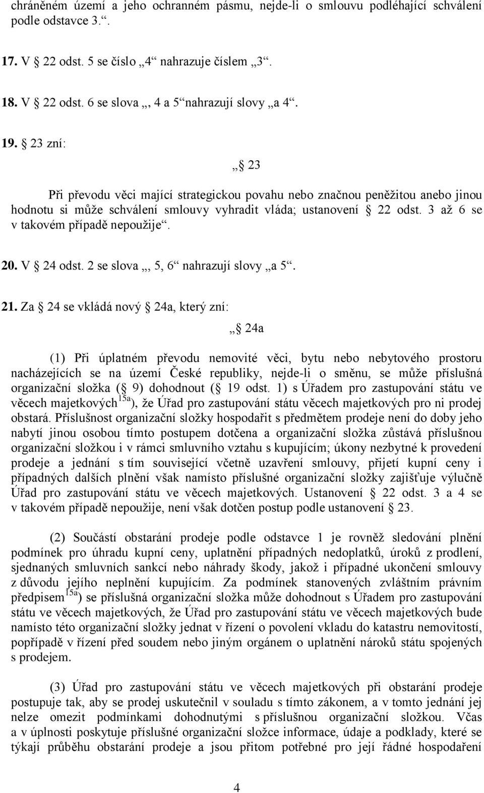 3 až 6 se v takovém případě nepoužije. 20. V 24 odst. 2 se slova, 5, 6 nahrazují slovy a 5. 21.