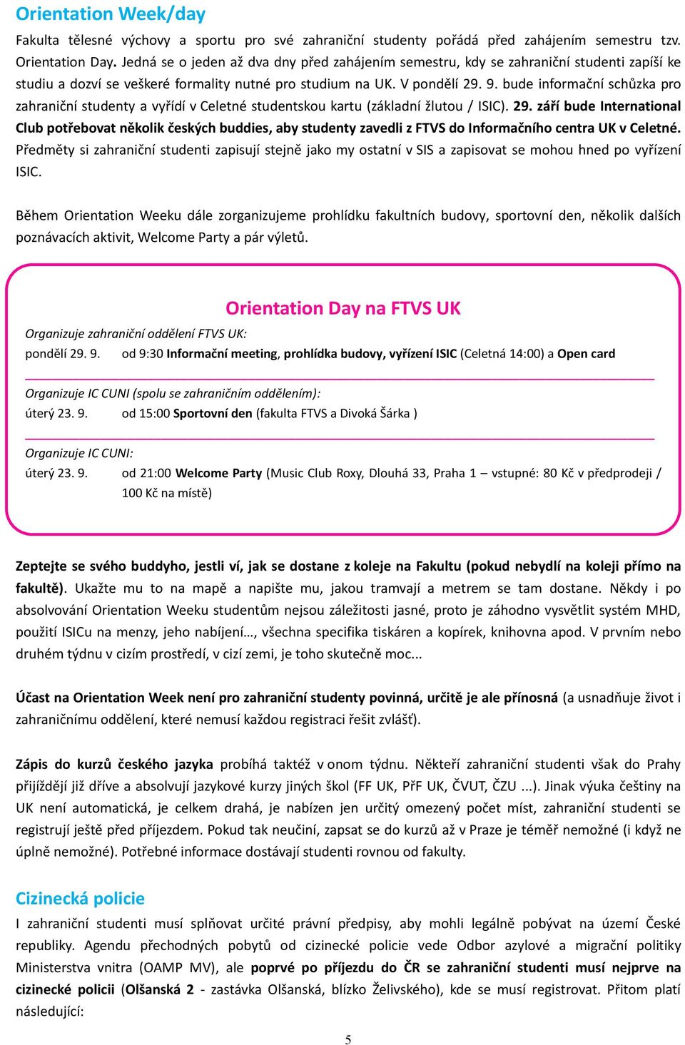 bude informační schůzka pro zahraniční studenty a vyřídí v Celetné studentskou kartu (základní žlutou / ISIC). 29.