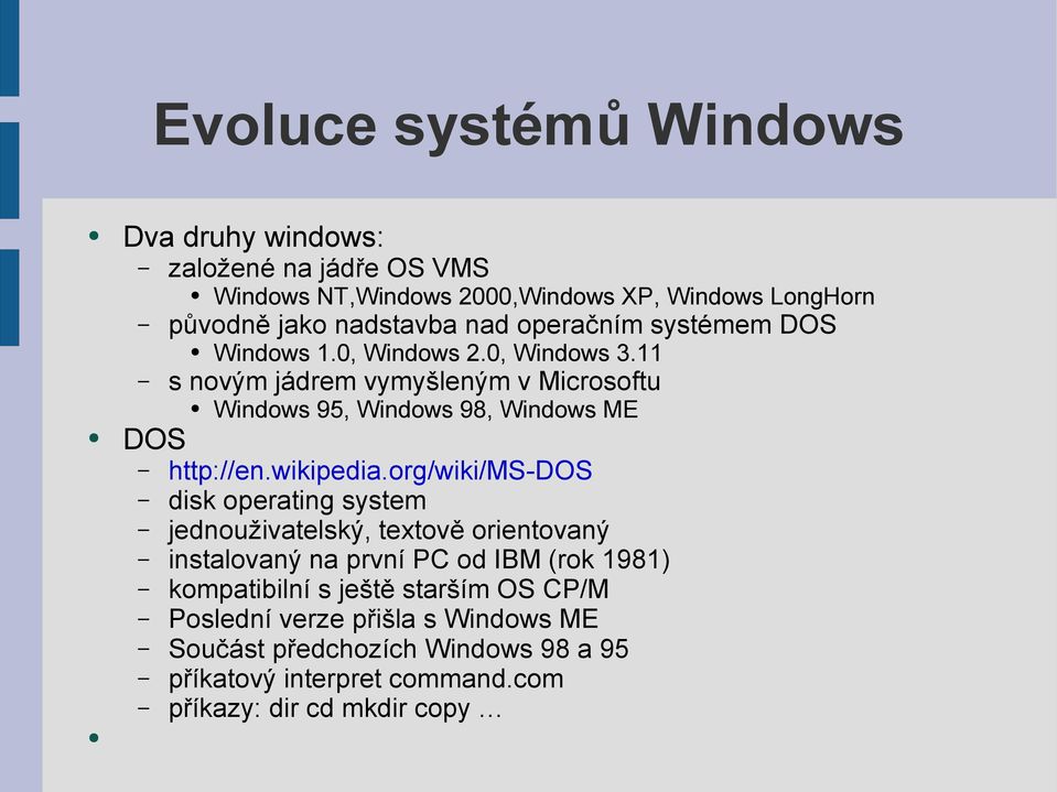 11 s novým jádrem vymyšleným v Microsoftu Windows 95, Windows 98, Windows ME DOS http://en.wikipedia.