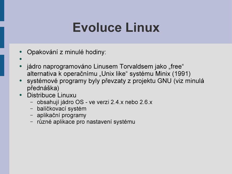 převzaty z projektu GNU (viz minulá přednáška) Distribuce Linuxu obsahují jádro OS - ve