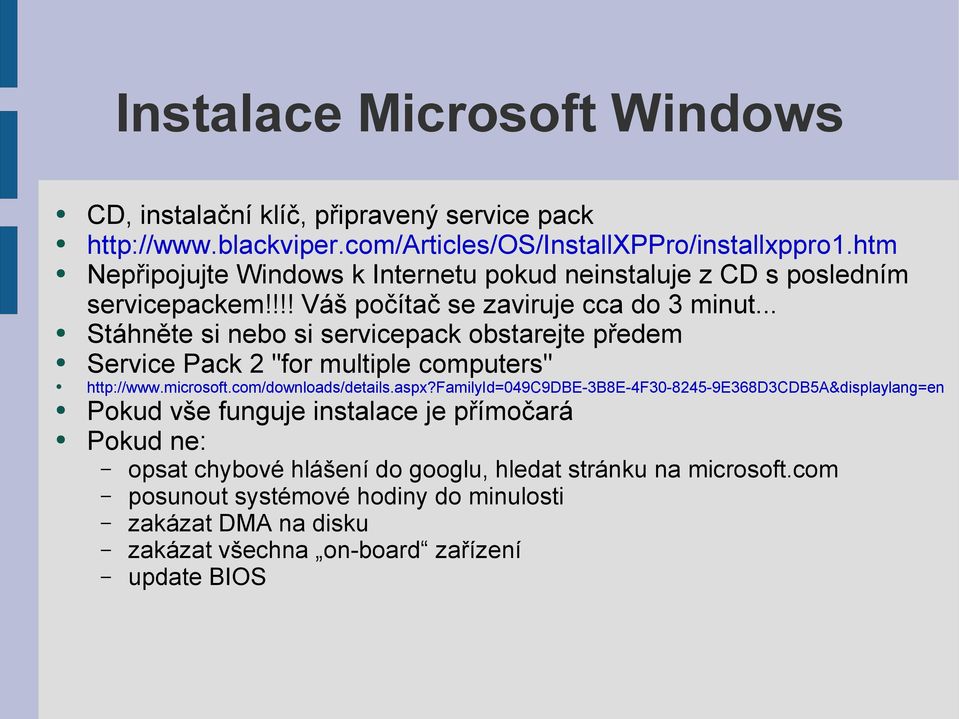 .. Stáhněte si nebo si servicepack obstarejte předem Service Pack 2 "for multiple computers" http://www.microsoft.com/downloads/details.aspx?