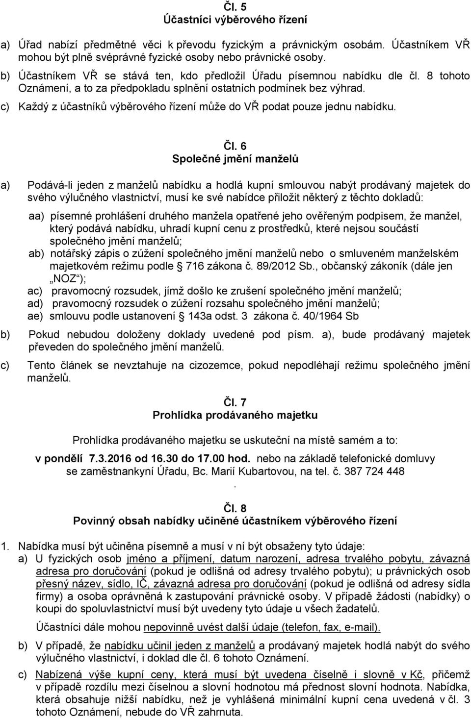 c) Každý z účastníků výběrového řízení může do VŘ podat pouze jednu nabídku. Čl.