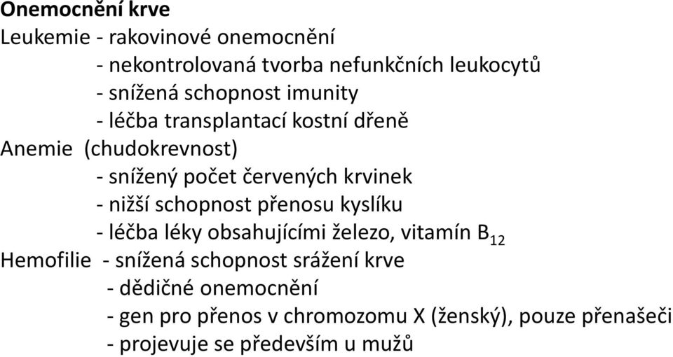 nižší schopnost přenosu kyslíku - léčba léky obsahujícími železo, vitamín B 12 Hemofilie - snížená schopnost