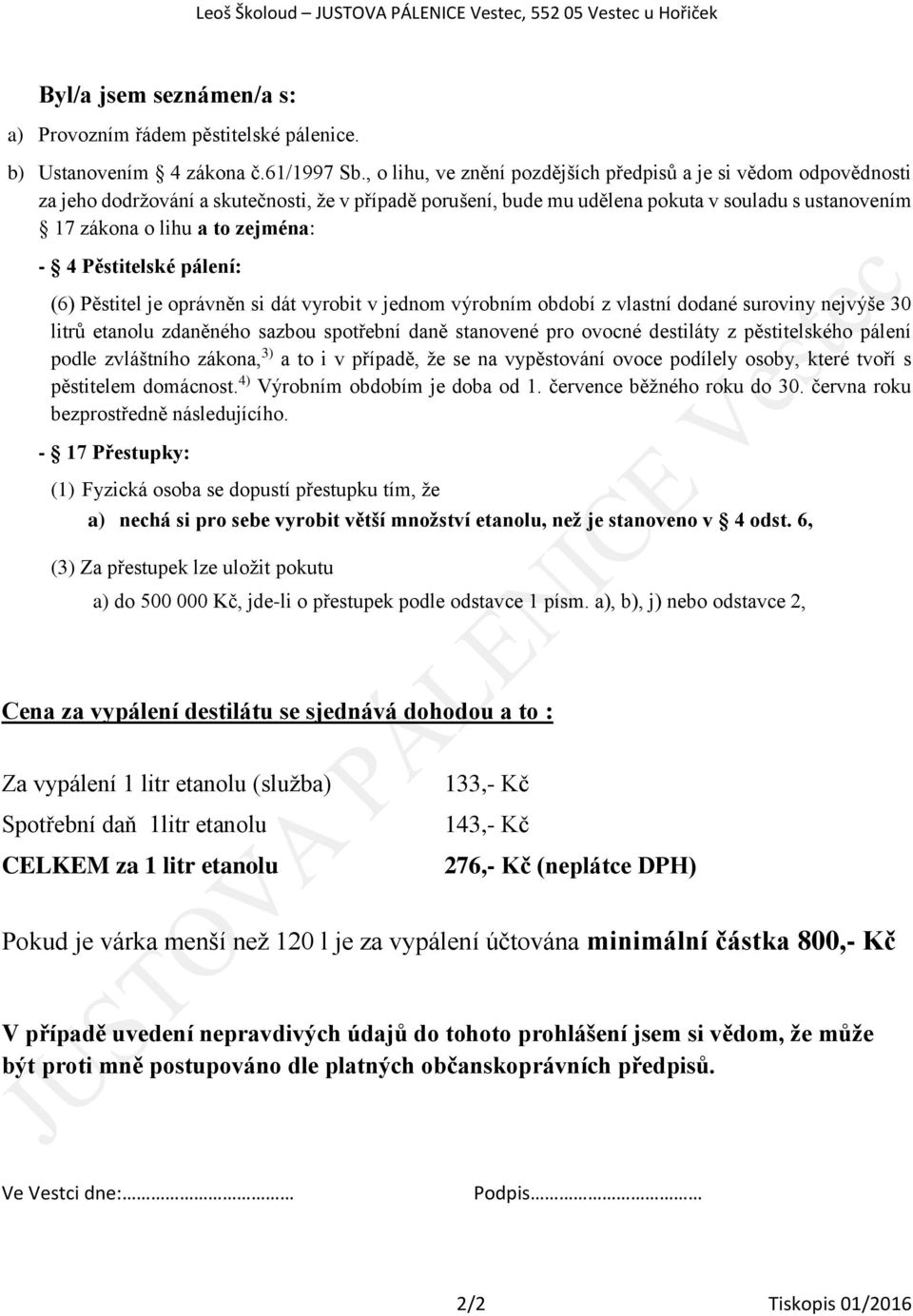 zejména: - 4 Pěstitelské pálení: (6) Pěstitel je oprávněn si dát vyrobit v jednom výrobním období z vlastní dodané suroviny nejvýše 30 litrů etanolu zdaněného sazbou spotřební daně stanovené pro