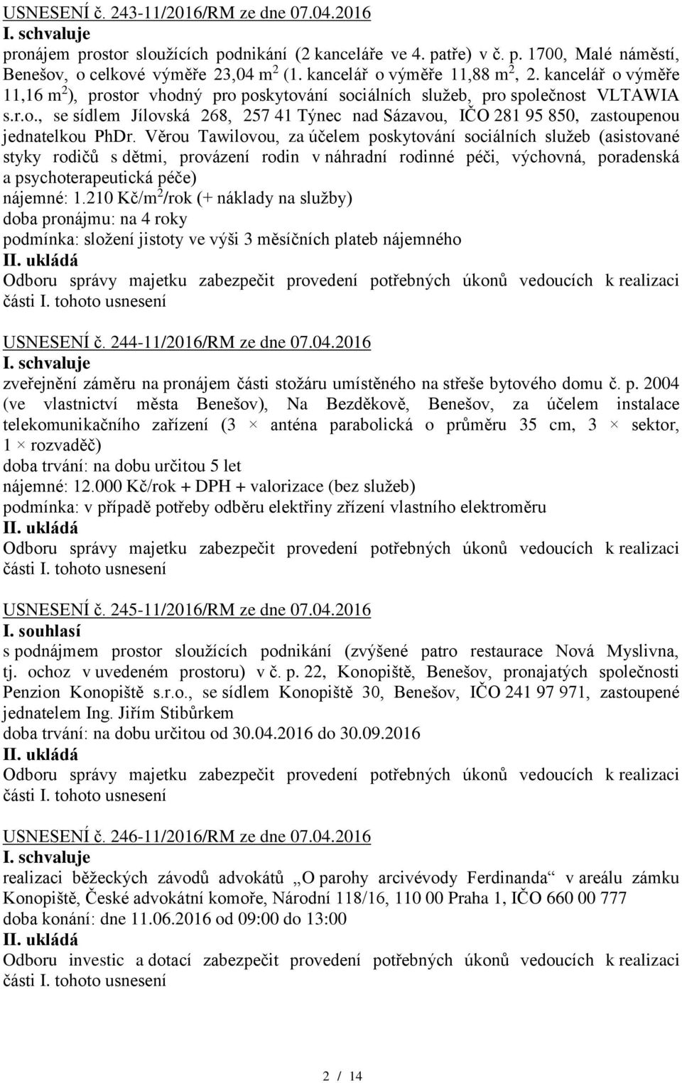 Věrou Tawilovou, za účelem poskytování sociálních služeb (asistované styky rodičů s dětmi, provázení rodin v náhradní rodinné péči, výchovná, poradenská a psychoterapeutická péče) nájemné: 1.