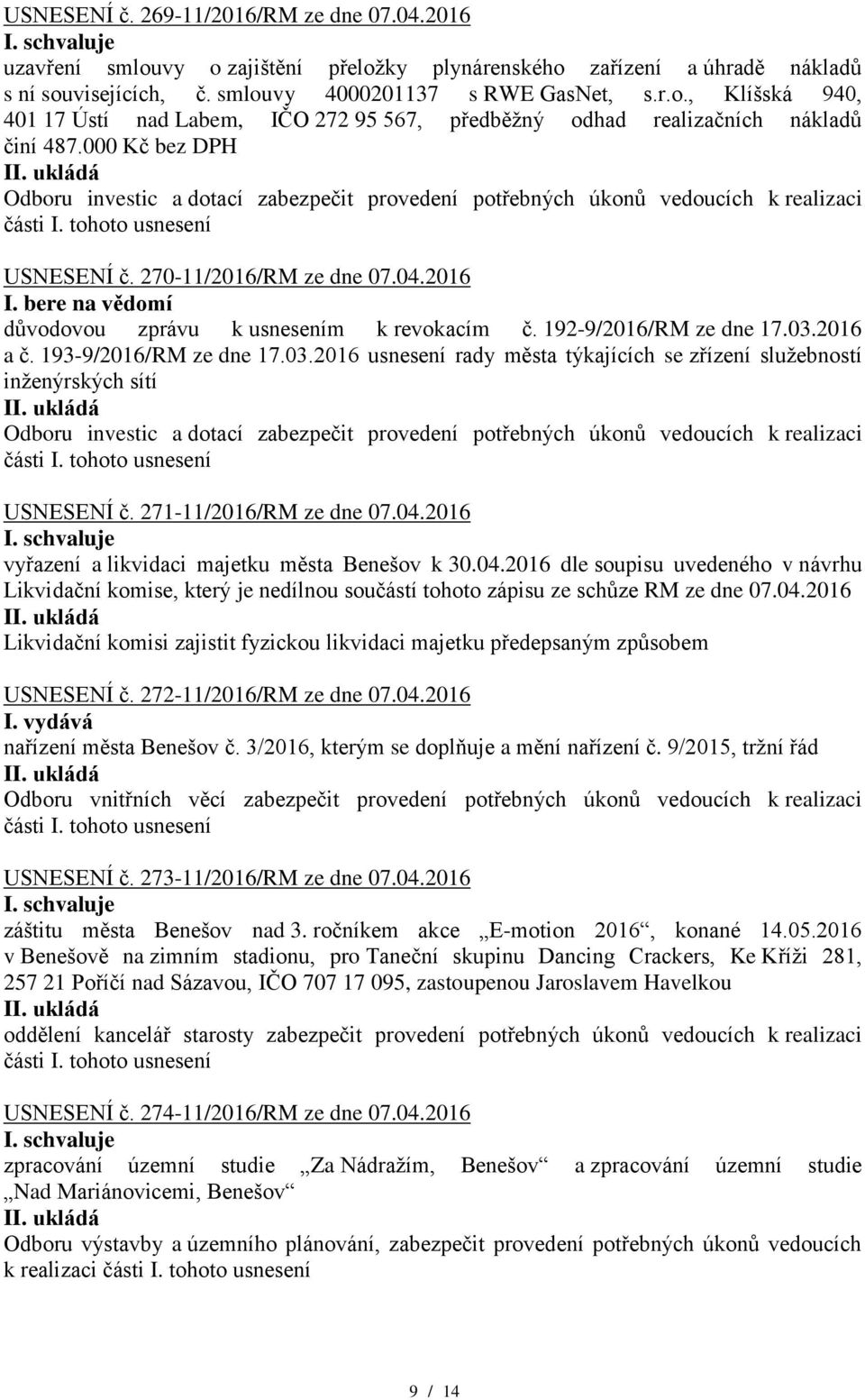 2016 a č. 193-9/2016/RM ze dne 17.03.2016 usnesení rady města týkajících se zřízení služebností inženýrských sítí USNESENÍ č. 271-11/2016/RM ze dne 07.04.