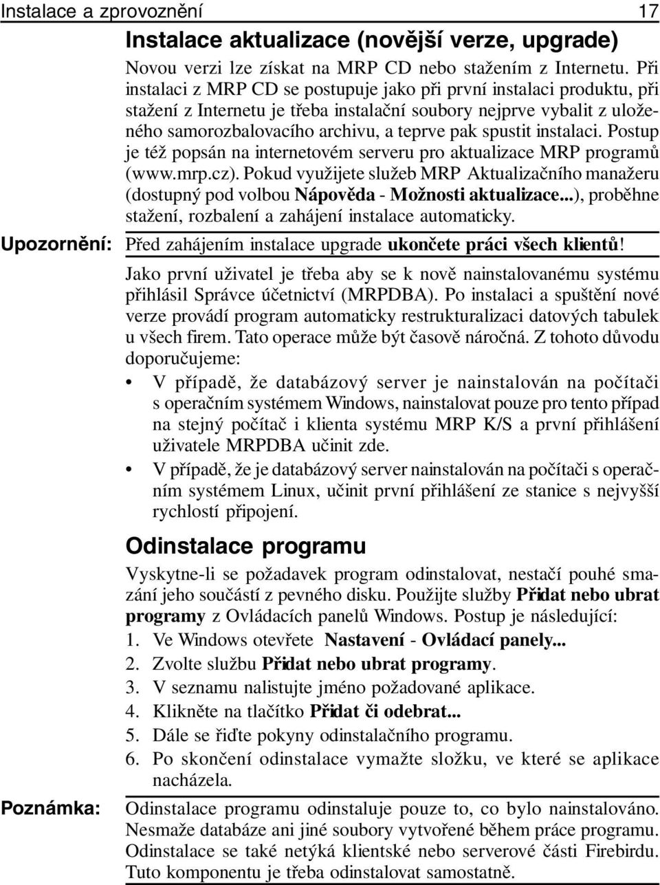 instalaci. Postup je též popsán na internetovém serveru pro aktualizace MRP programů (www.mrp.cz).