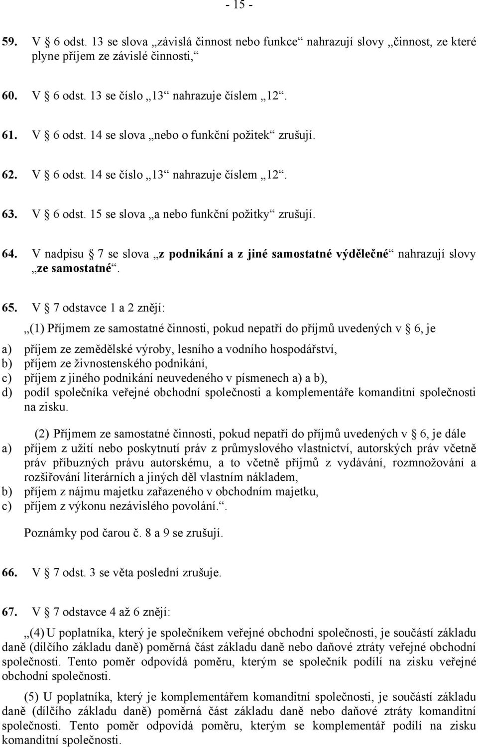 V nadpisu 7 se slova z podnikání a z jiné samostatné výdělečné nahrazují slovy ze samostatné. 65.