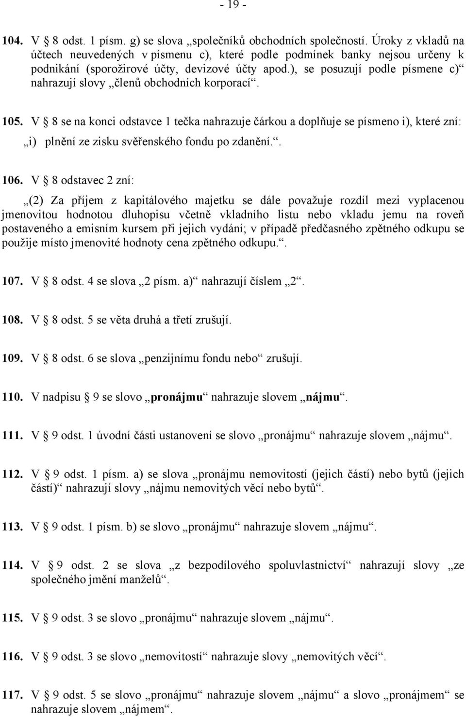 ), se posuzují podle písmene c) nahrazují slovy členů obchodních korporací. 105.