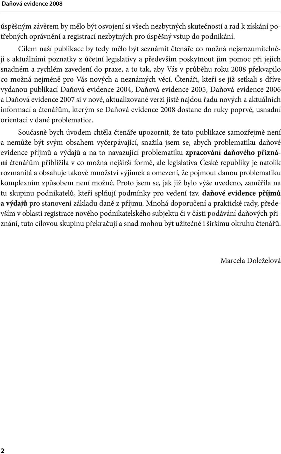 praxe, a to tak, aby Vás v průběhu roku 2008 překvapilo co možná nejméně pro Vás nových a neznámých věcí.