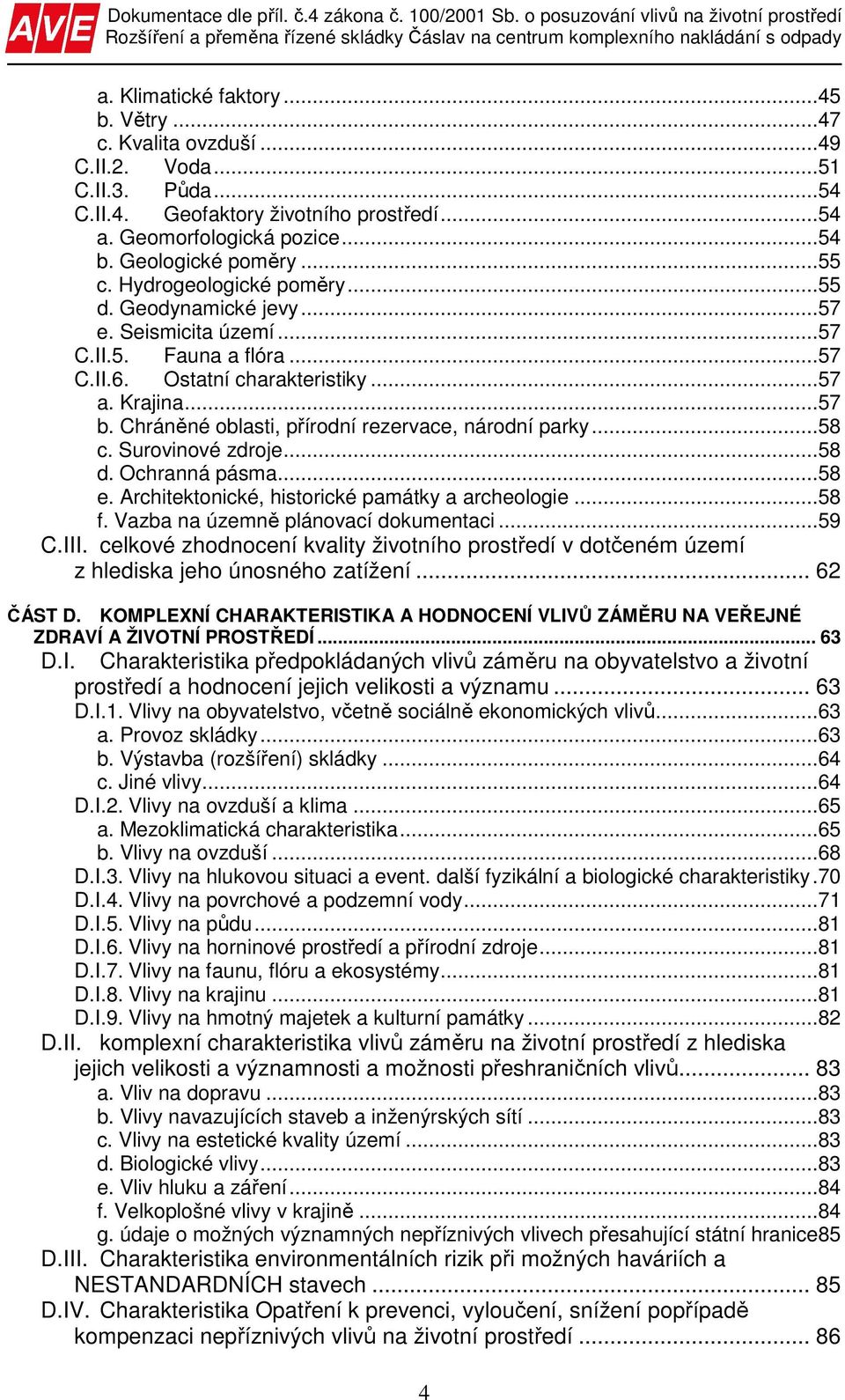 Chráněné oblasti, přírodní rezervace, národní parky...58 c. Surovinové zdroje...58 d. Ochranná pásma...58 e. Architektonické, historické památky a archeologie...58 f.