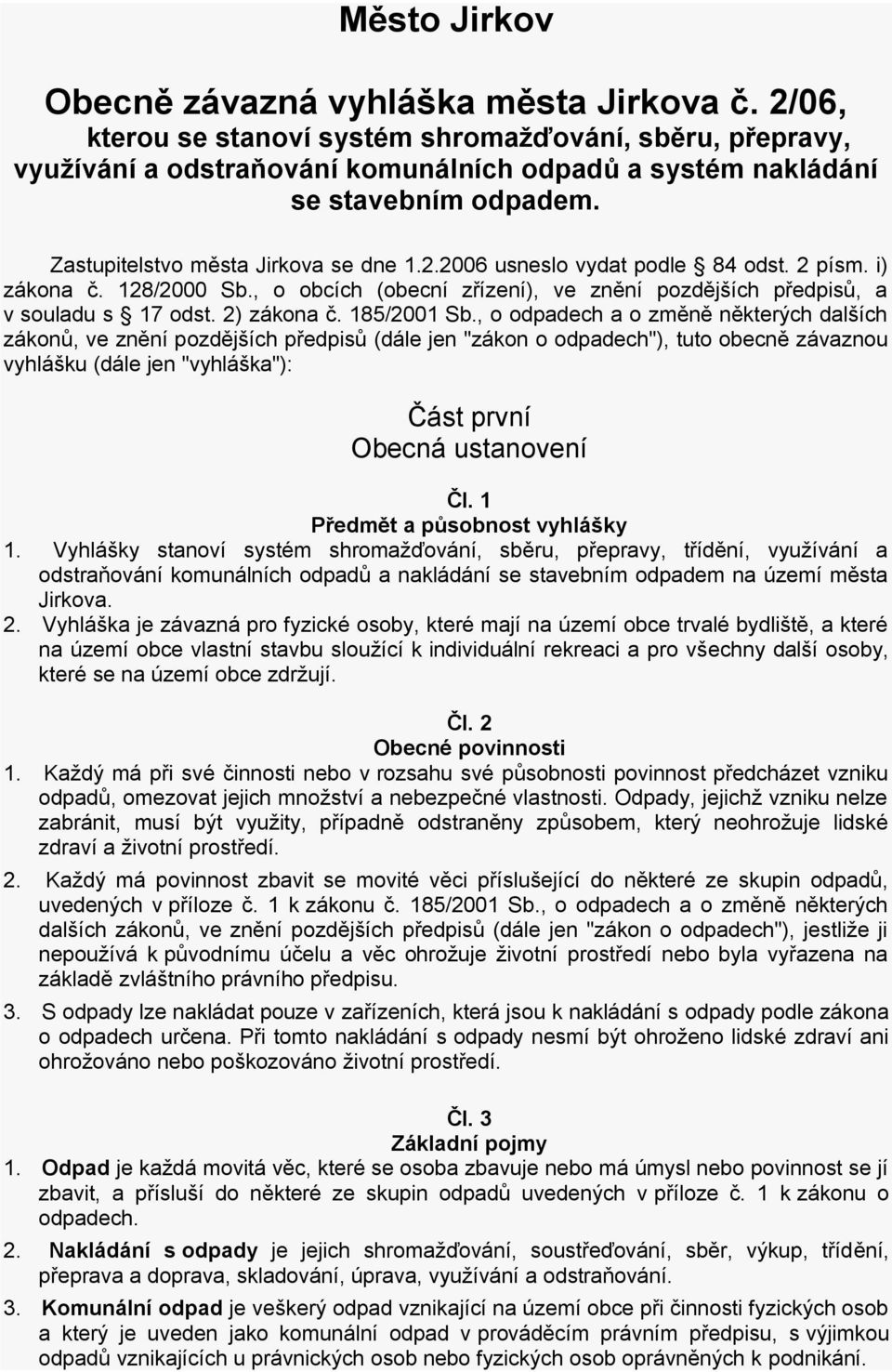 2 písm. i) zákona č. 128/2000 Sb., o obcích (obecní zřízení), ve znění pozdějších předpisů, a v souladu s 17 odst. 2) zákona č. 185/2001 Sb.