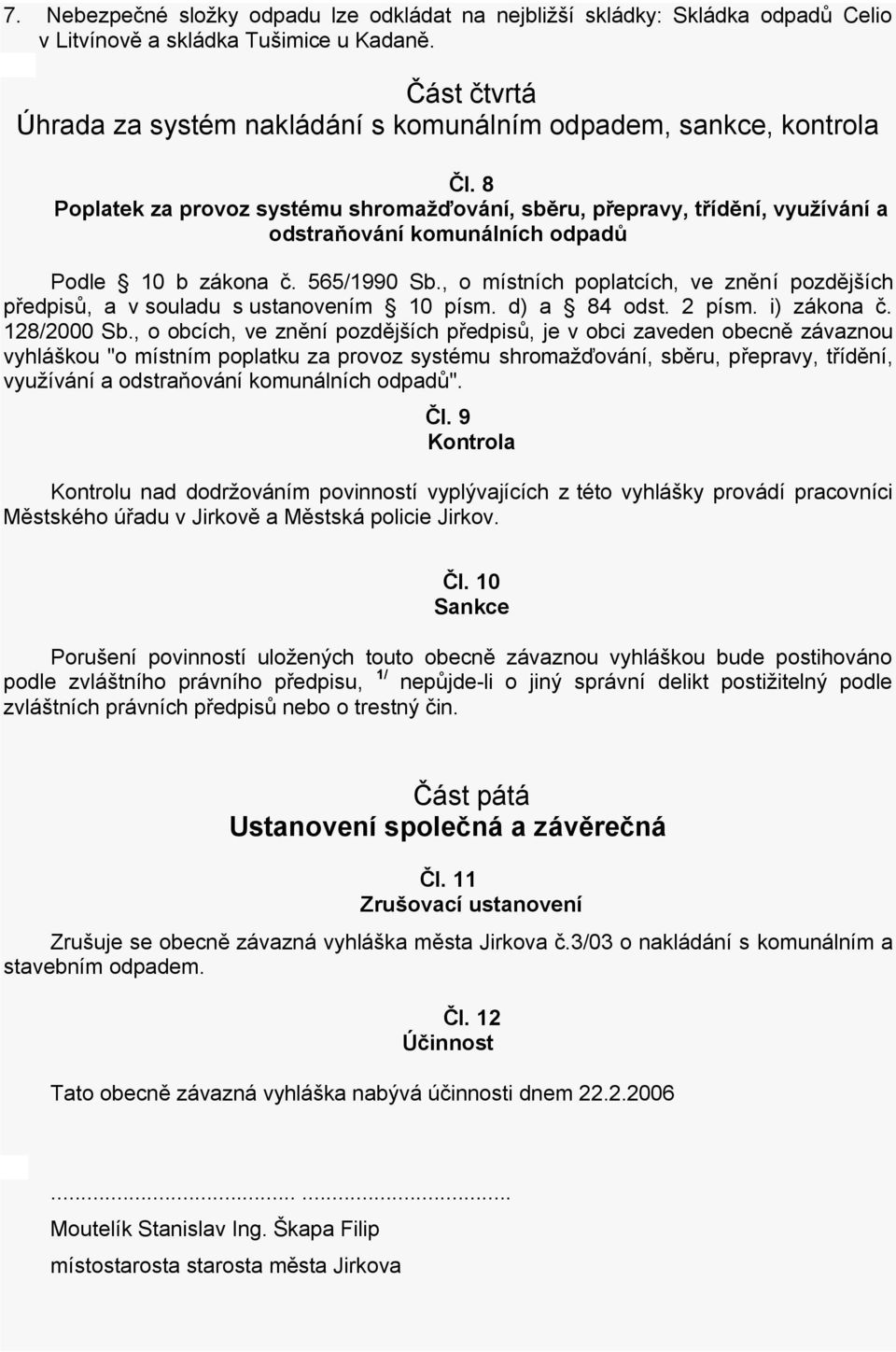 8 Poplatek za provoz systému shromažďování, sběru, přepravy, třídění, využívání a odstraňování komunálních odpadů Podle 10 b zákona č. 565/1990 Sb.