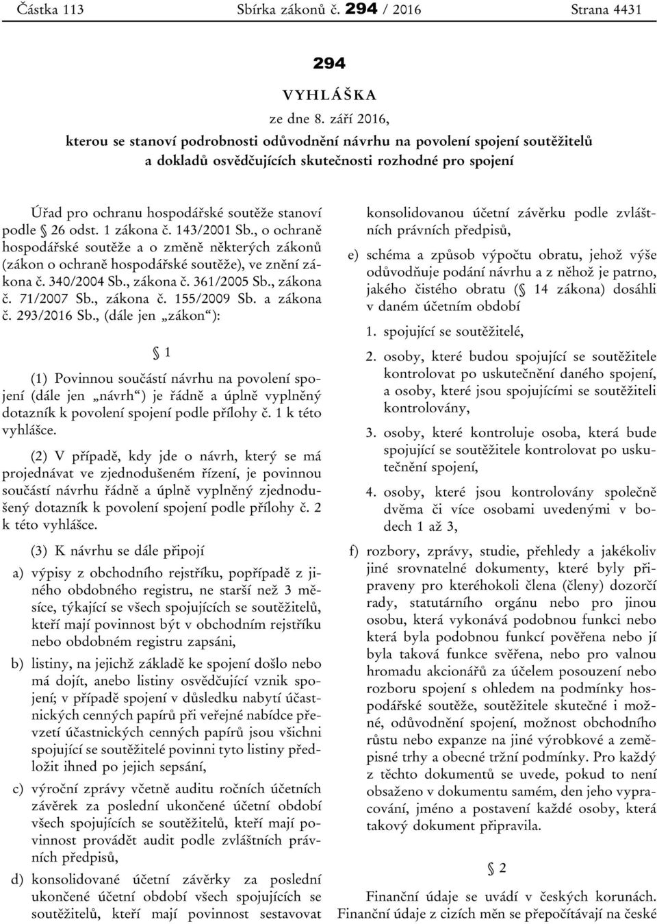 26 odst. 1 zákona č. 143/2001 Sb., o ochraně hospodářské soutěže a o změně některých zákonů (zákon o ochraně hospodářské soutěže), ve znění zákona č. 340/2004 Sb., zákona č. 361/2005 Sb., zákona č. 71/2007 Sb.