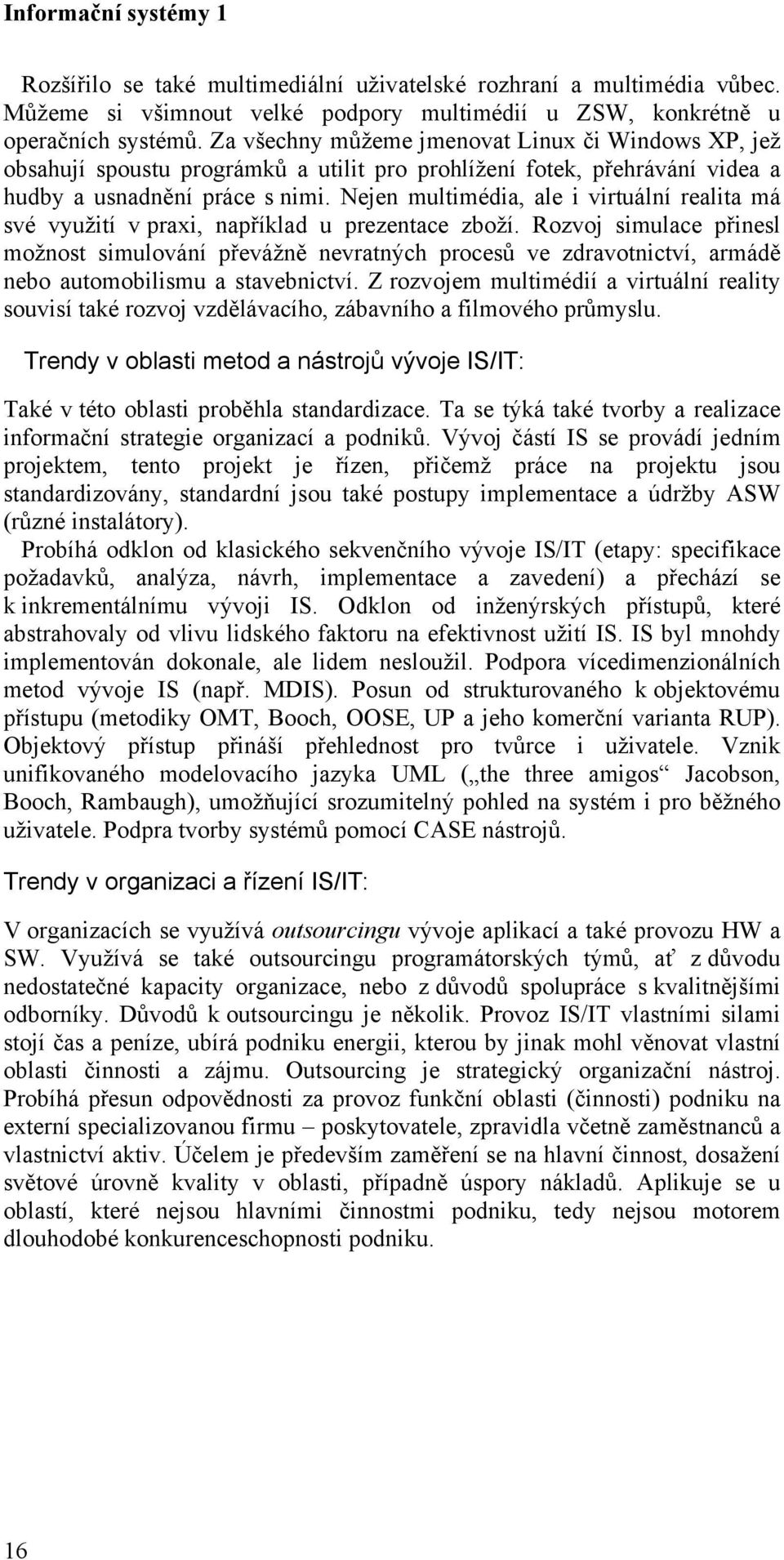 Nejen multimédia, ale i virtuální realita má své využití v praxi, například u prezentace zboží.