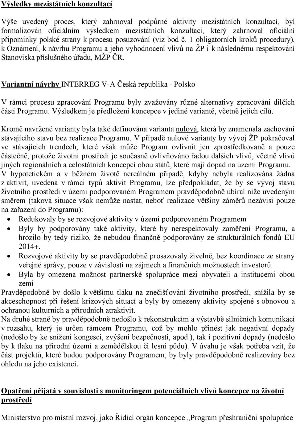 1 obligatorních kroků procedury), k Oznámení, k návrhu Programu a jeho vyhodnocení vlivů na ŽP i k následnému respektování Stanoviska příslušného úřadu, MŽP ČR.